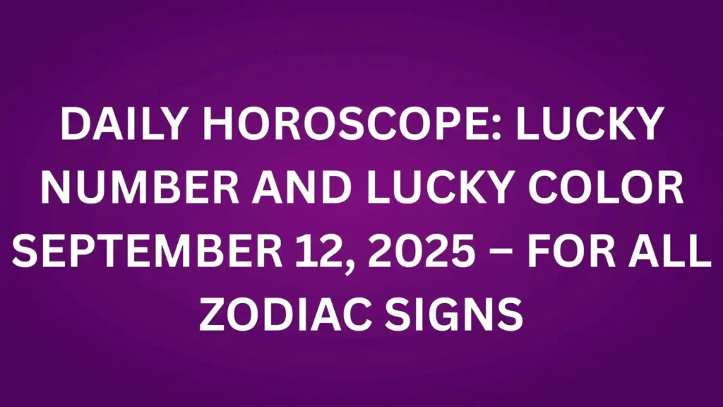 Daily Horoscope Lucky Number and Lucky Color September 12, 2025 – For All Zodiac Signs