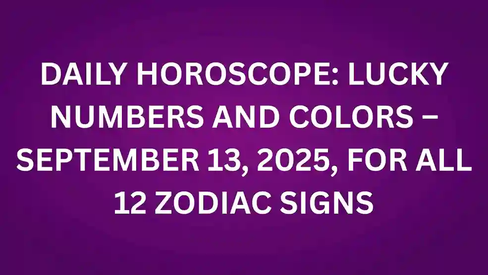 Daily Horoscope Lucky Numbers and Colors – September 13, 2025, for all 12 zodiac signs