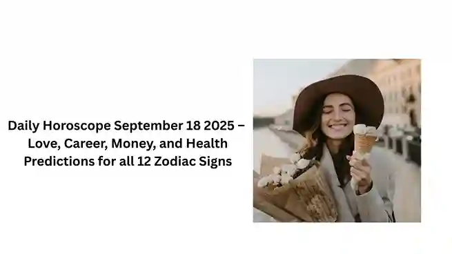 Daily Horoscope September 18, 2025 – Love, Career, Money & Health Predictions for All Zodiac Signs